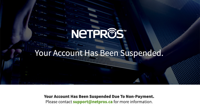 Your account has been suspended due to non-payment. Please contact support@netpros.ca for more information.